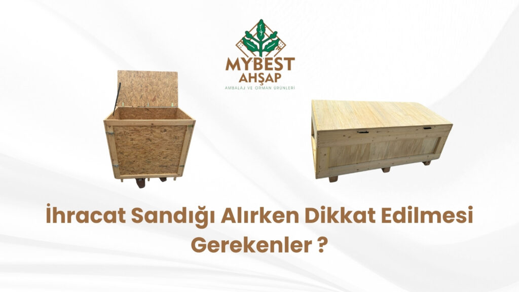 İhracat Sandığı Alırken Dikkat Edilmesi Gerekenler ?