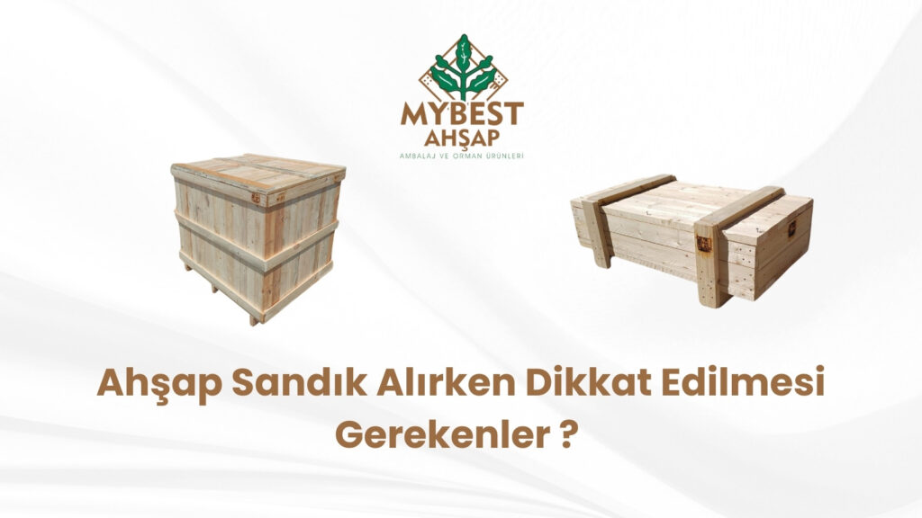 Ahşap Sandık Alırken Dikkat Edilmesi Gerekenler ?