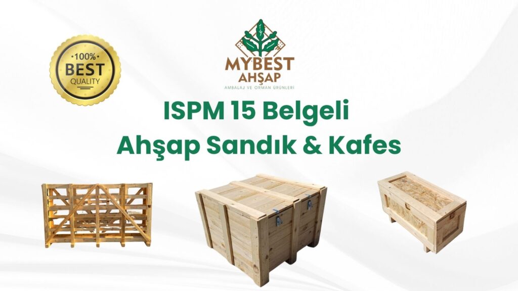 İhracata Uygun ISPM 15 Sertifikalı Ahşap Kafes ve Sandık Üretimi