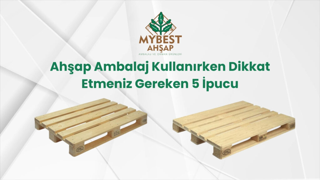 Ahşap Ambalaj Kullanırken Dikkat Etmeniz Gereken 5 İpucu